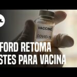 Oxford e AstraZeneca retomam testes de vacina para a covid-19