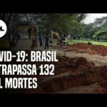 Brasil registra 381 mortes por covid-19 em 24 horas; total passa de 132 mil