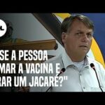 Bolsonaro: Se tomar vacina e virar jacaré não tenho nada a ver com isso