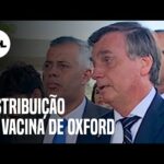 Bolsonaro diz que a distribuição da vacina de Oxford pode começar amanhã