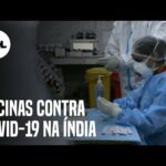 Índia aprova uso emergencial de duas vacinas contra a Covid-19