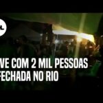 Rave com 2 mil pessoas no Rio é encerrada com chegada da fiscalização