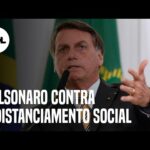 7 vezes em que Bolsonaro criticou medidas de distanciamento social no combate à covid-19