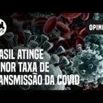 Menor taxa de transmissão da covid no Brasil é excelente notícia, diz imunologista