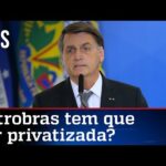 Bolsonaro fala em privatização da Petrobras e promete discutir o tema