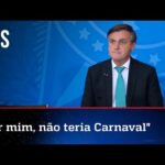Bolsonaro diz que por ele não haveria Carnaval em 2022