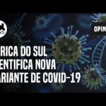 Variante da África do Sul: 'Se a gente oferece corpos ao vírus, ele sofre mutações', diz cientista
