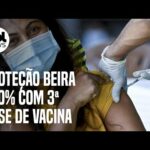 Dose de reforço: Proteção contra covid beira 100% com terceira dose de vacina, diz estudo