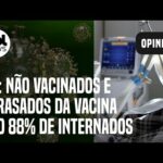 Covid: Não vacinados e pessoas com dose atrasada são 88% de internados no Rio