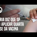 Quarta dose da vacina em SP: Doria diz que SP vai aplicar imunizante em toda a população