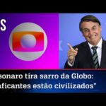 Bolsonaro tira sarro da Globo: “Traficantes estão civilizados”
