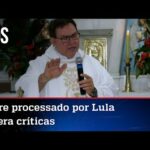 Padre que chamou Lula de maior ladrão do mundo diz que não deve explicações ao petista