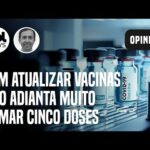 Covid: Sem atualizar vacinas, não adianta muito tomar cinco ou mais doses | Gustavo Cabral