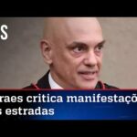 Moraes chama de criminosos os grupos que protestaram em rodovias