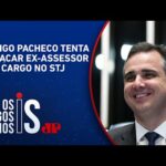 Rodrigo Pacheco tenta emplacar ex-assessor para cargo no STJ
